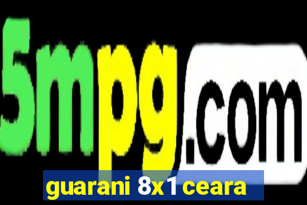 guarani 8x1 ceara